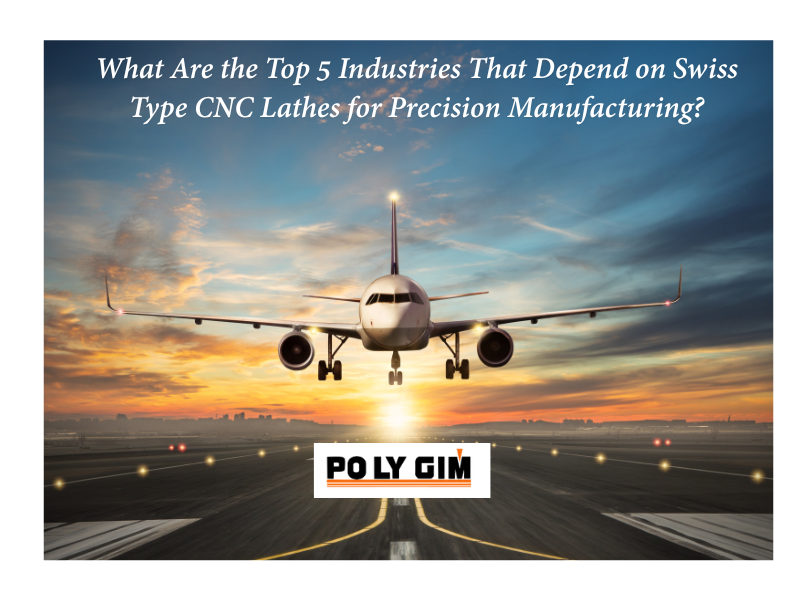 What Are the Top 5 Industries That Depend on Swiss Type CNC Lathes for Precision Manufacturing?